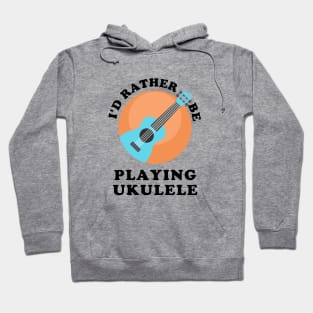 I'd Rather Be Playing Ukulele Hoodie